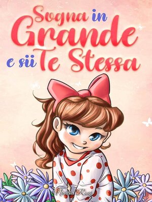 cover image of Sogna in Grande e sii Te Stessa